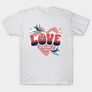 Love is in the Air T-Shirt